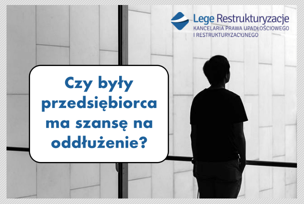 Czy były przedsiębiorca ma szansę na oddłużenie i nowe życie?