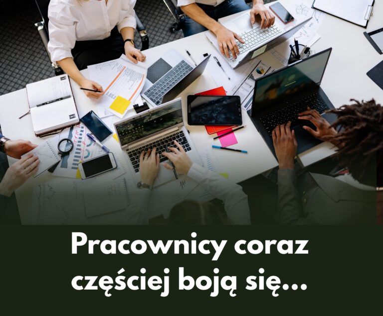 Pracownicy coraz częściej boją się…